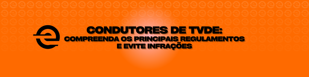 Condutores de TVDE Compreenda os Principais Regulamentos e Evite Infracoes